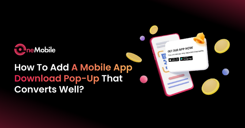 How To Add a Mobile App Download Pop-Up That Converts Well?