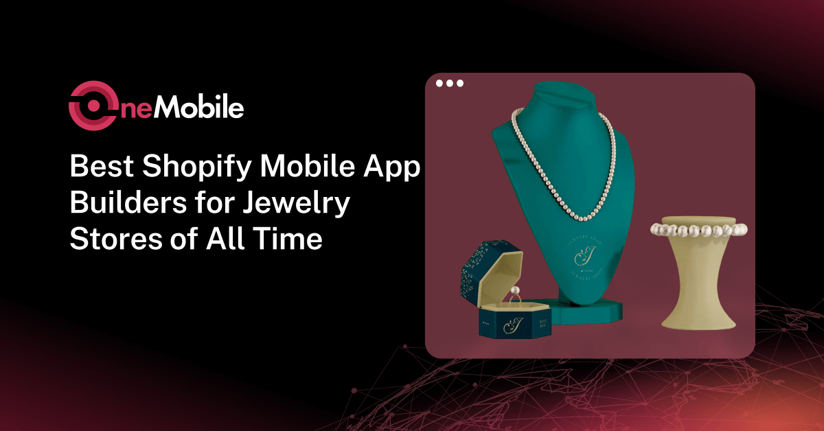 6 Best Shopify Mobile App Builders for Jewelry Stores: Honest Reviews